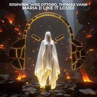 R3SPAWN & Mike Ottoro & Thomas Vann - Maria (I Like It Loud)