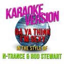 Da Ya Think I'm Sexy (In the Style of N - Trance & Rod Stewart) [Karaoke Version] - Single专辑