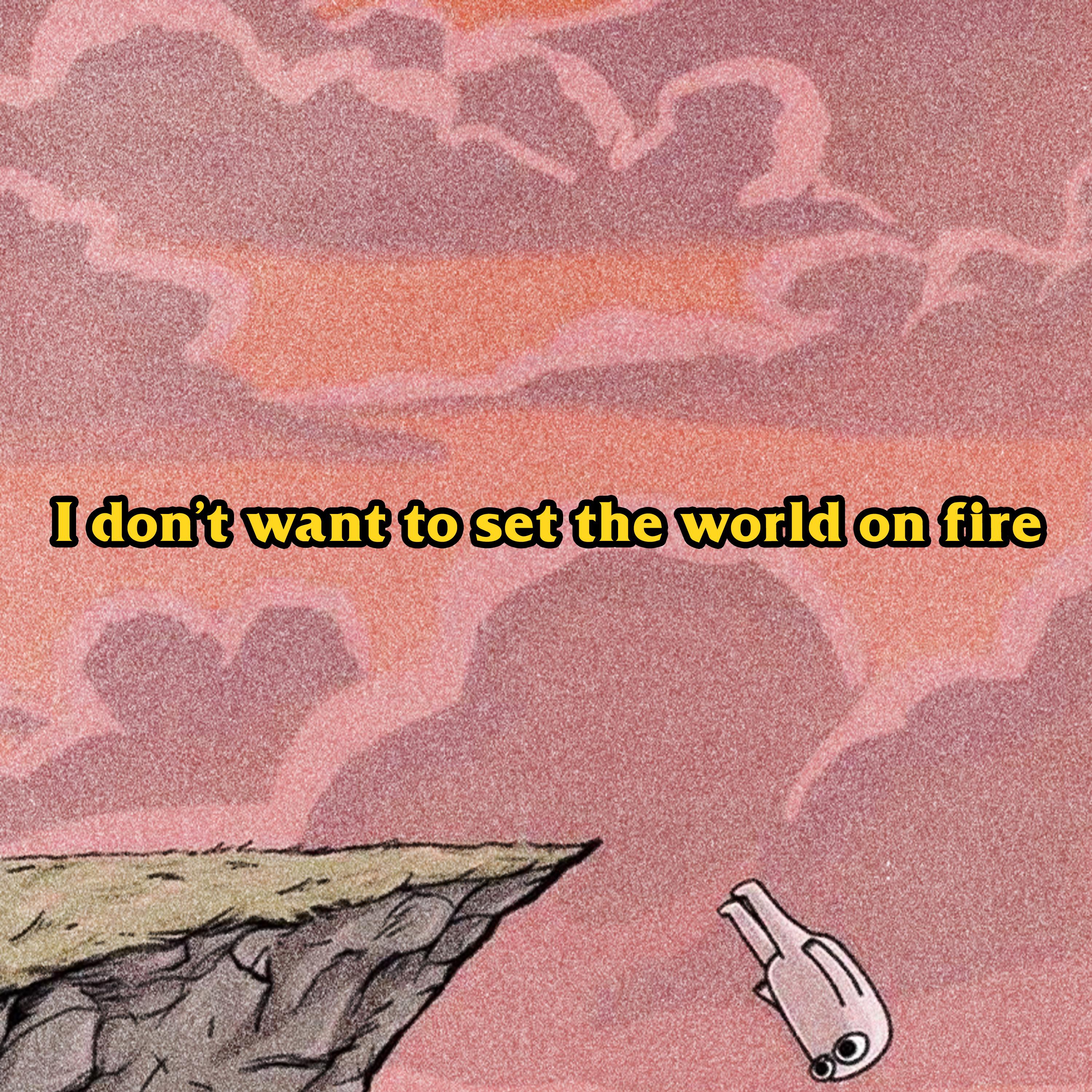 I Don't Want To Set The World On Fire