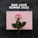 Sad Love Songs 2022