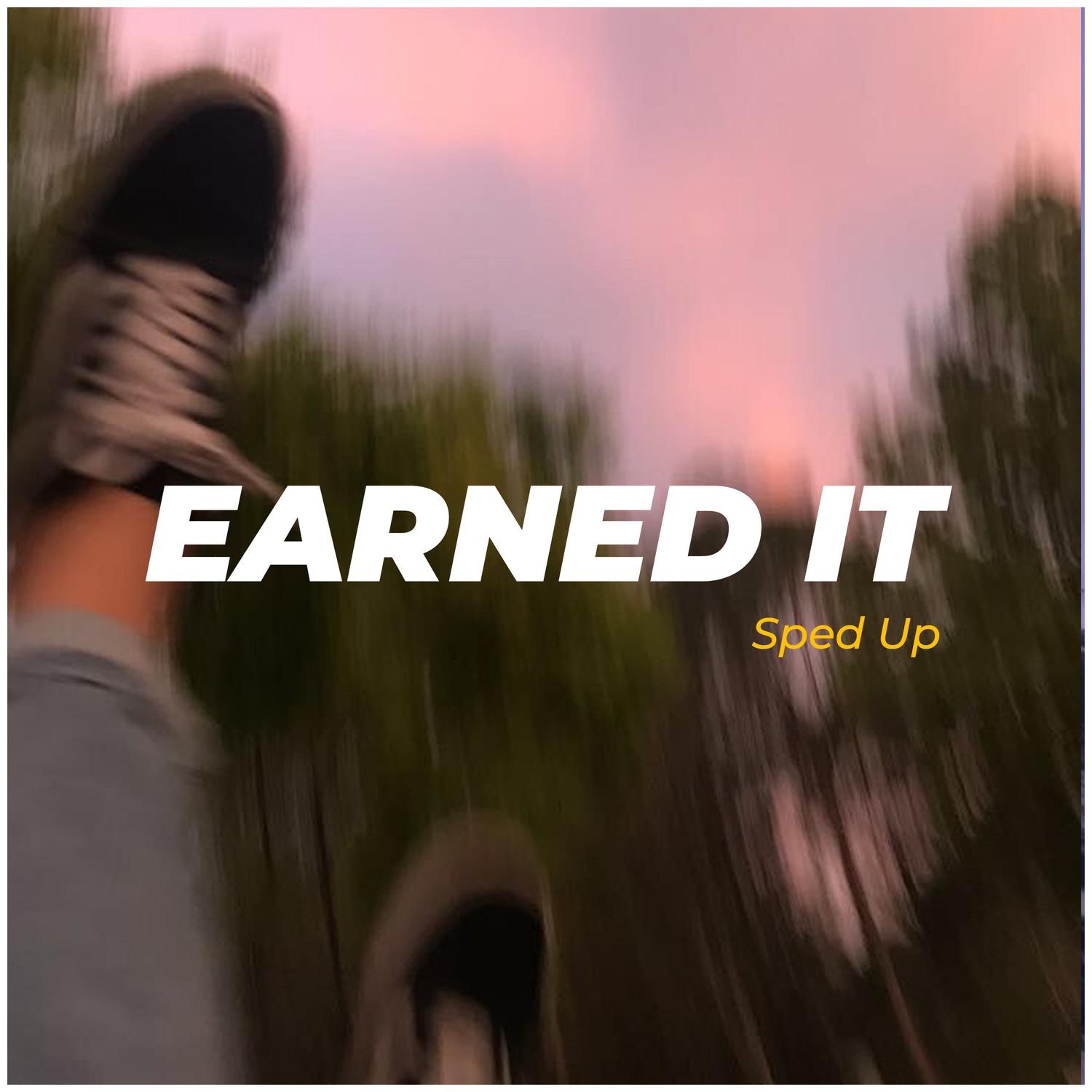 Earned It Sped Up