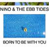 Nino & The Ebb Tides - Born to Be with You