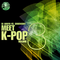 DJ AMAYA VS. GROOVEBOT Meet K-POP VOLUME III (MIXED)专辑