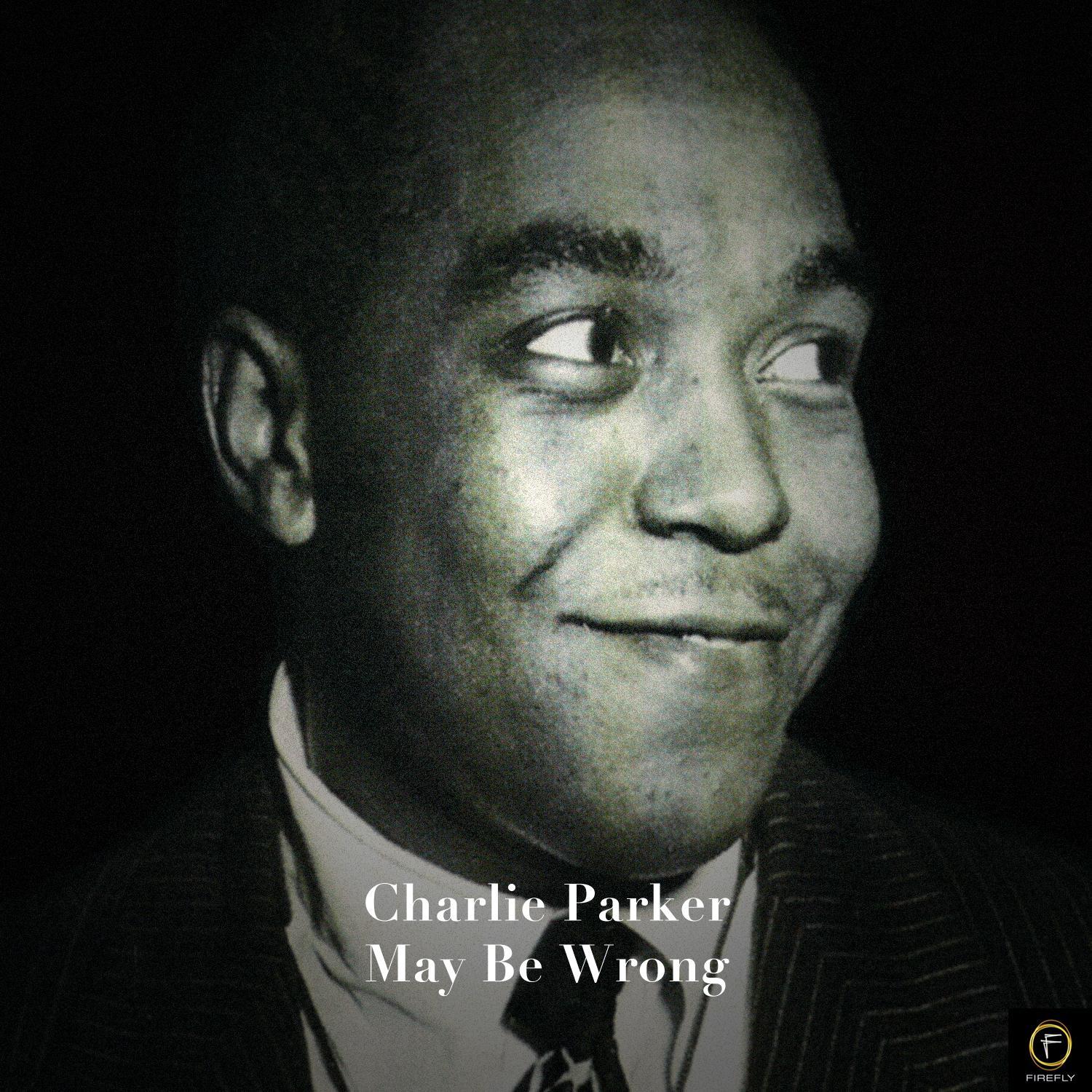 Charlie Parker, May Be Wrong