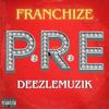 DeezleMuzik - P.R.E (feat. Franchize)