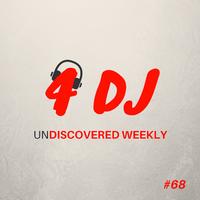 4 DJ: UnDiscovered Weekly #68
