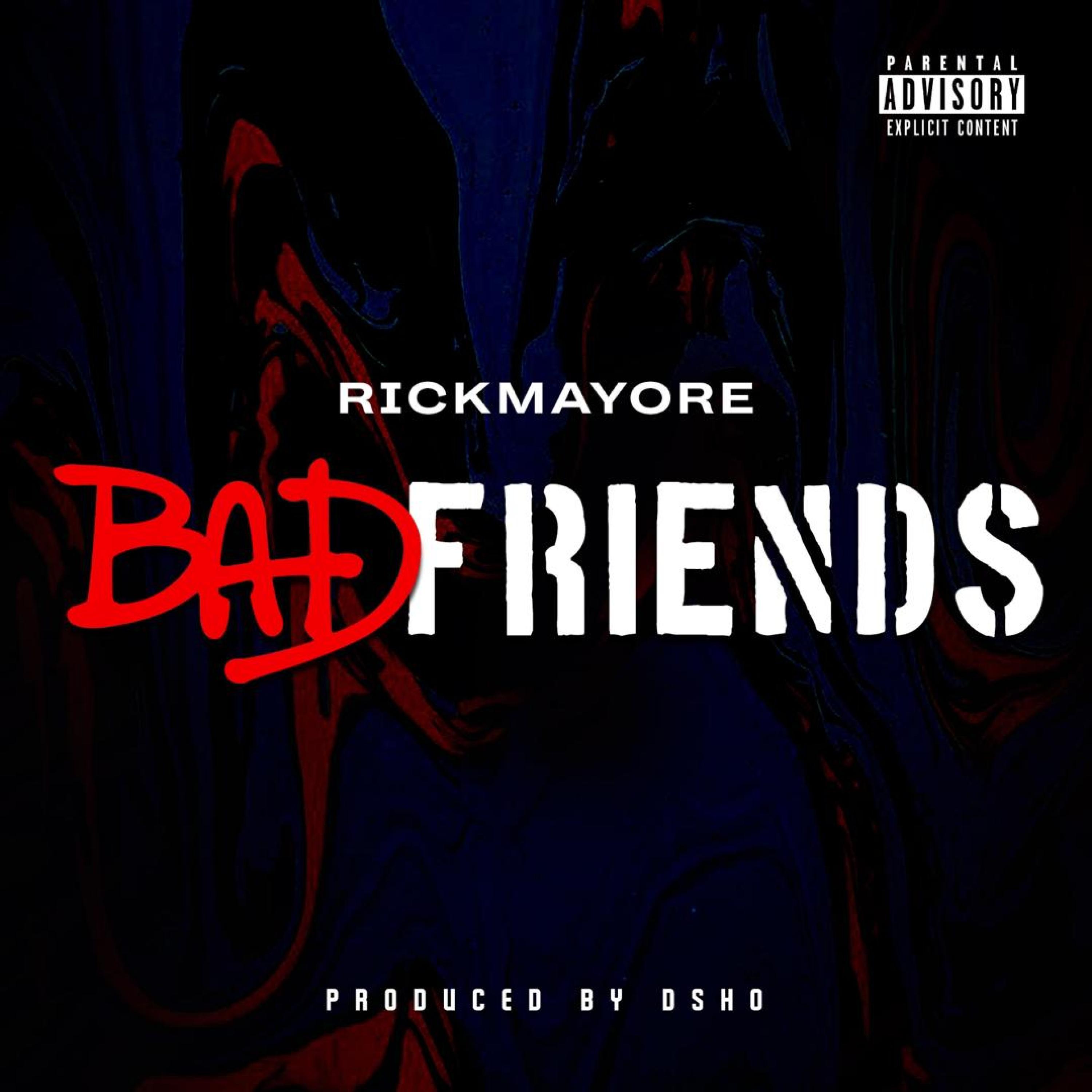 Rickmayore - Bad Friends