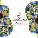 I Love Acoustic Too专辑