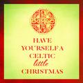 Have Yourself a Celtic Little Christmas