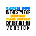 Catch You (In the Style of Sophie Ellis Bextor) [Karaoke Version] - Single专辑