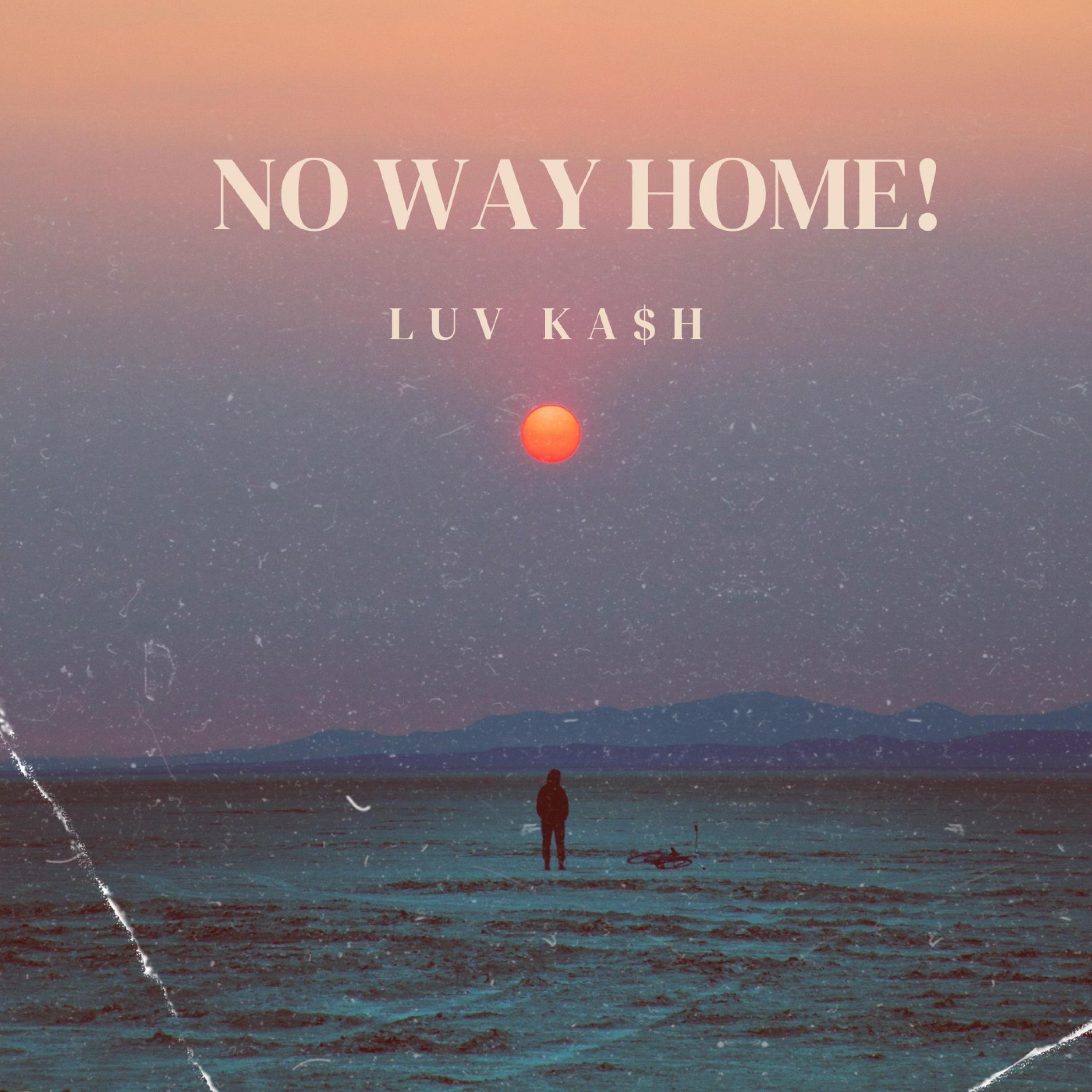 LUVKA$h - No Way Home!