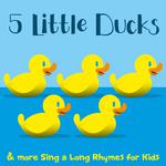 5 Little Ducks & More Sing a Long Rhymes for Kids专辑