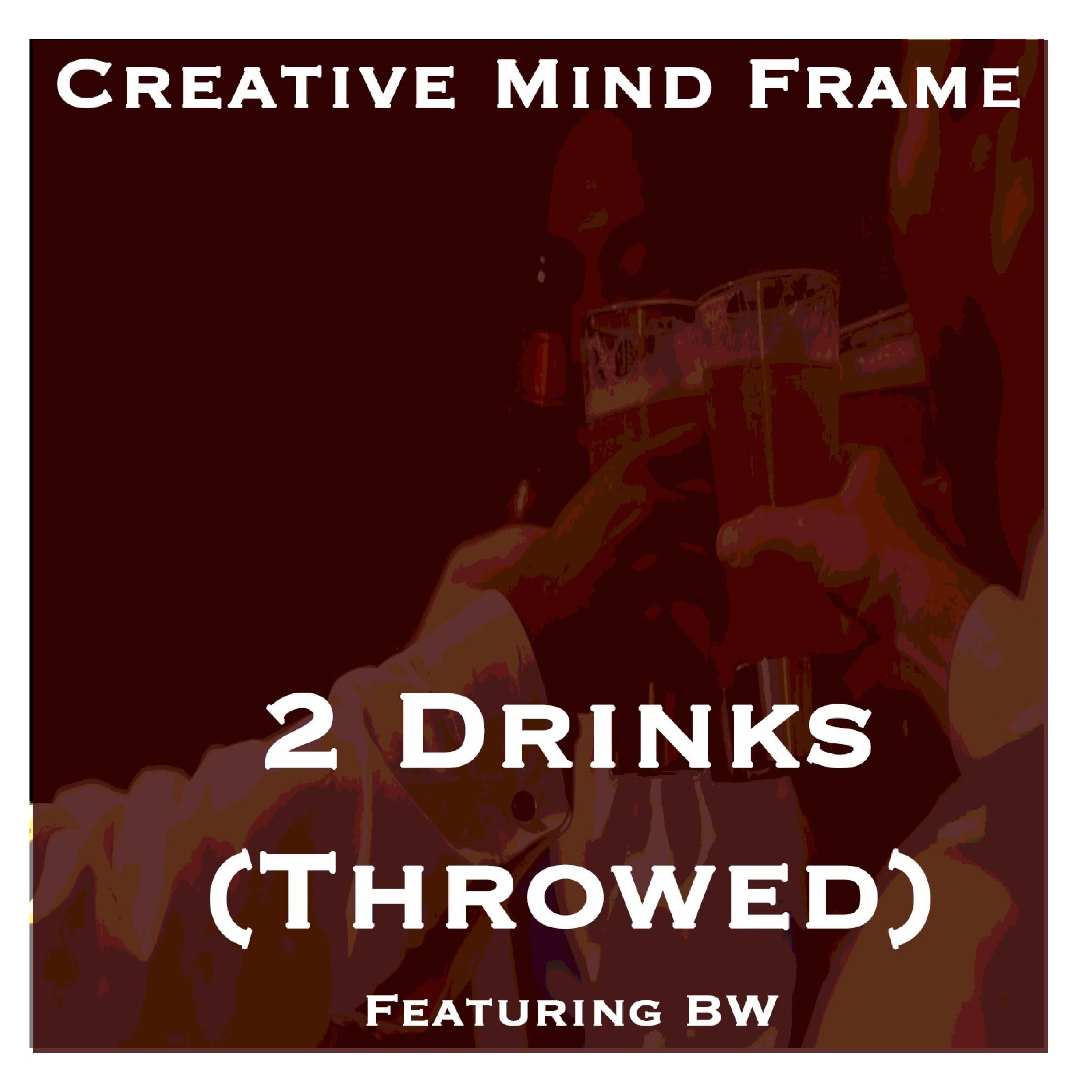 Creative Mind Frame - 2 Drinks (Throwed) [feat. BW]