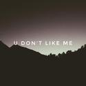 U don't like me