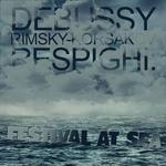 Debussy, Rimsky-Korsakov, Respighi: Festival at Sea专辑