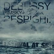 Debussy, Rimsky-Korsakov, Respighi: Festival at Sea专辑