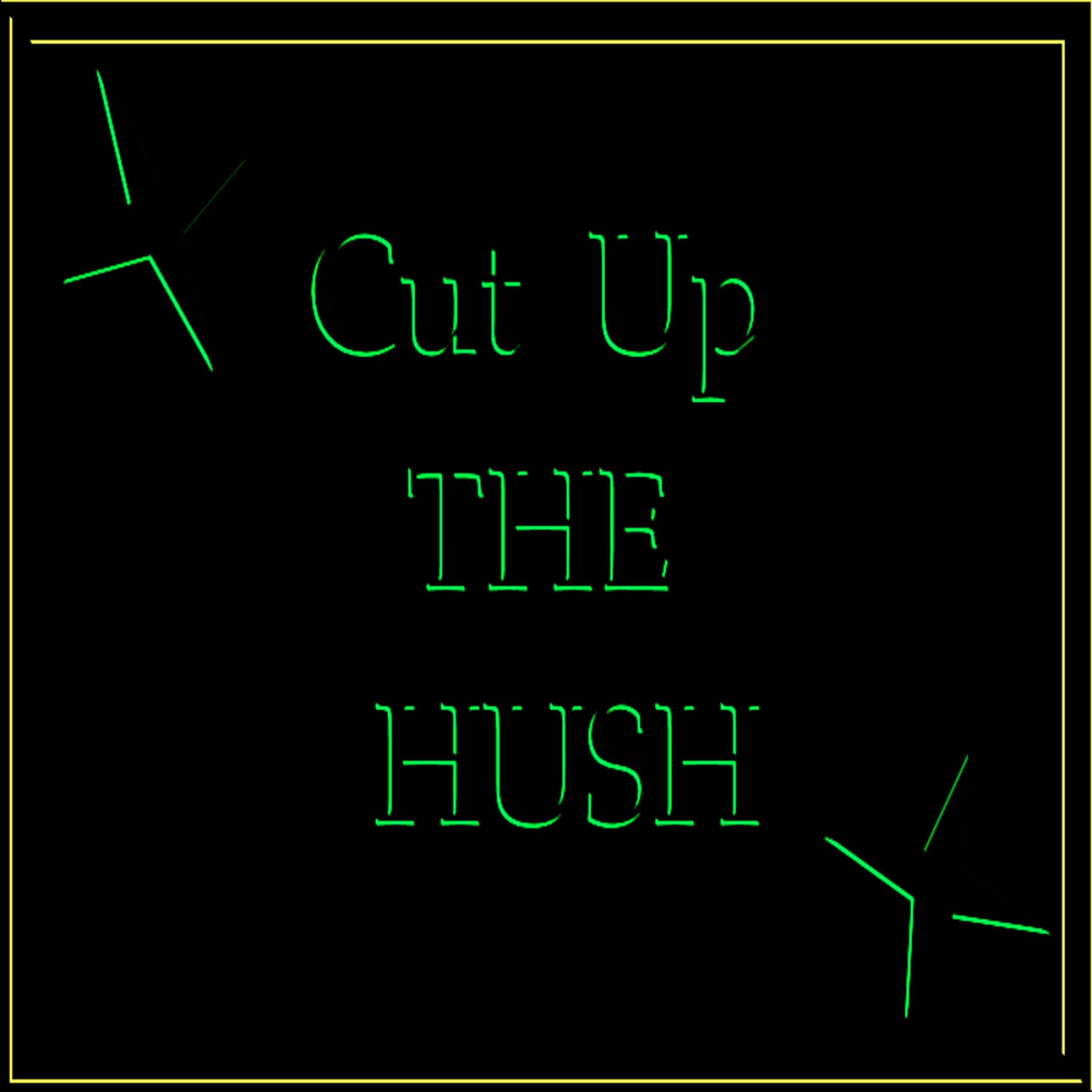 Cut Up the Hush