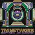 TM NETWORK TRIBUTE ALBUM -40th CELEBRATION-