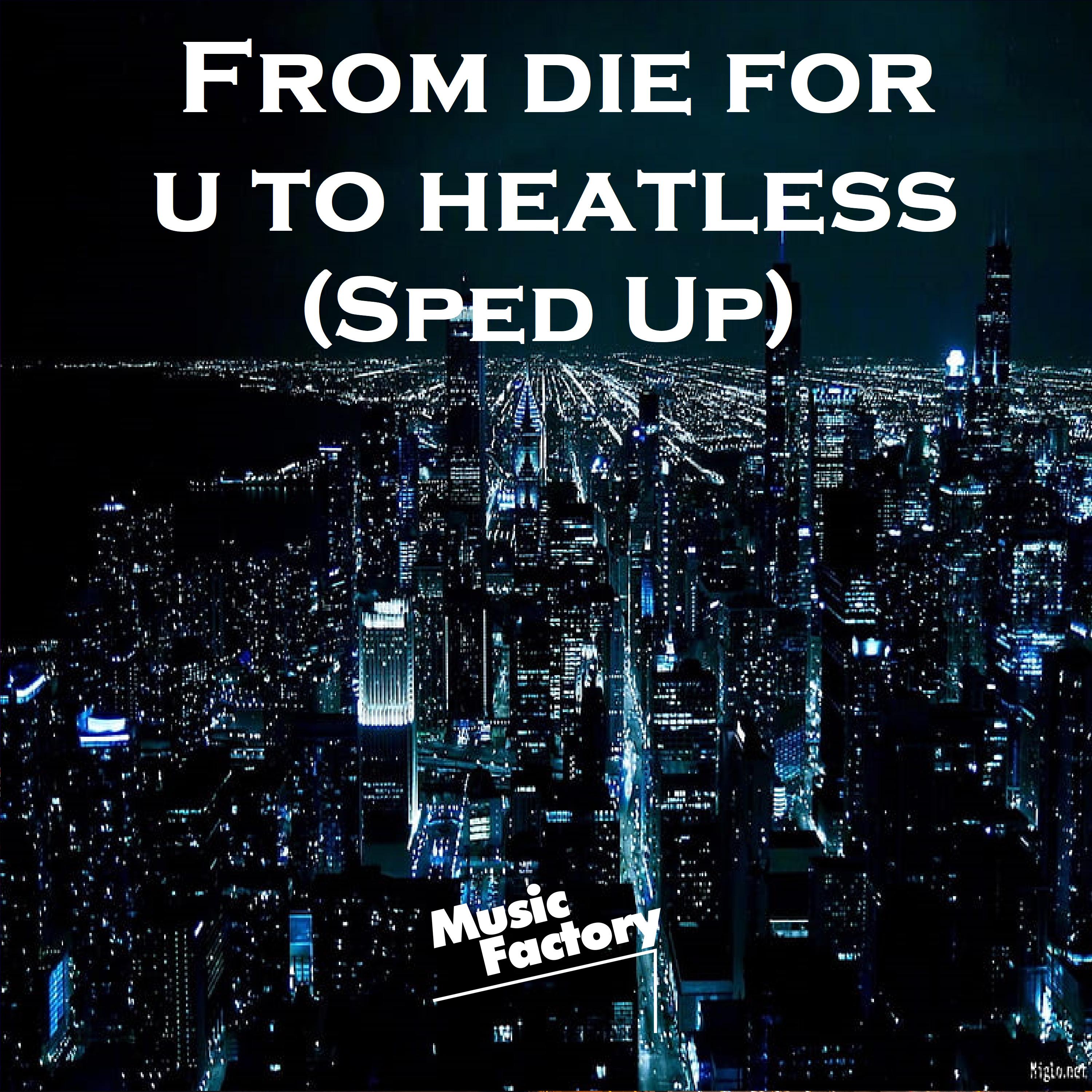 From die for u to heatless (Sped Up) [Remix]