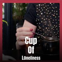 Cup Of Loneliness