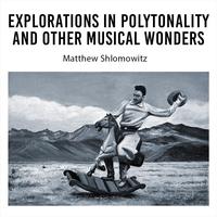 Explorations in Polytonality and Other Musical Wonders, Volume 2 & 4