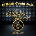 If Walls Could Talk (In the Style of Celine Dion) [Karaoke Version] - Single专辑