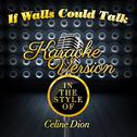 If Walls Could Talk (In the Style of Celine Dion) [Karaoke Version] - Single专辑