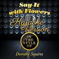 Say It with Flowers (In the Style of Dorothy Squires) [Karaoke Version] - Single