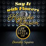 Say It with Flowers (In the Style of Dorothy Squires) [Karaoke Version] - Single专辑