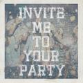 Invite Me To Your Party