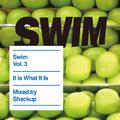 SWIM Vol.3 It Is What It Is Mixed by Shackup