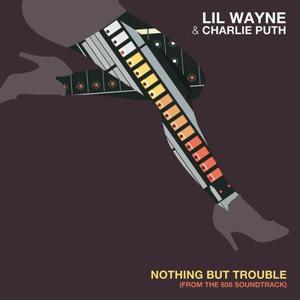 Charlie Puth&Lil Wayne-Nothing But Trouble  立体声伴奏 （降1半音）