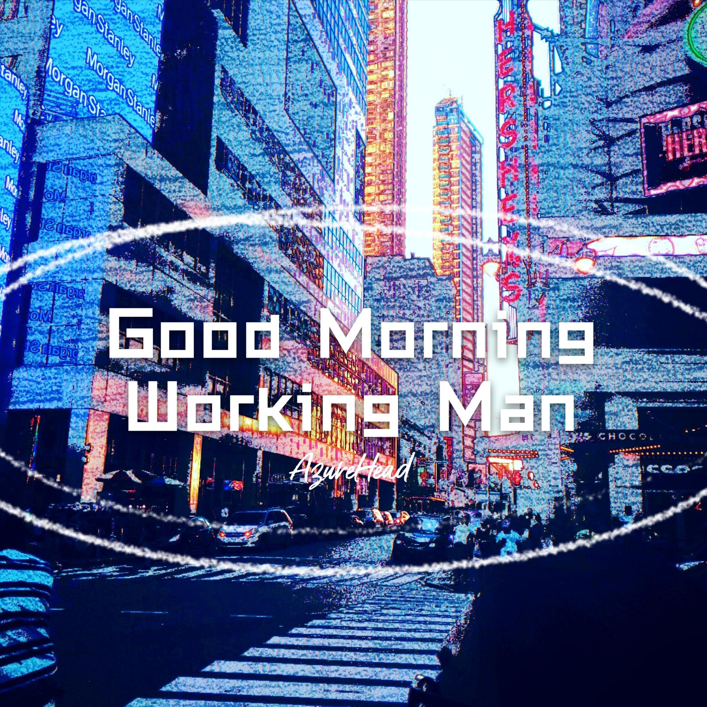 Good Morning Working Man