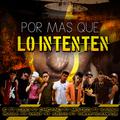 Por Mas Que Lo Intenten (feat. Jc, Lobo, Chicano, Mistico, Kaska, Isaka, Kent, Theleycampoz)