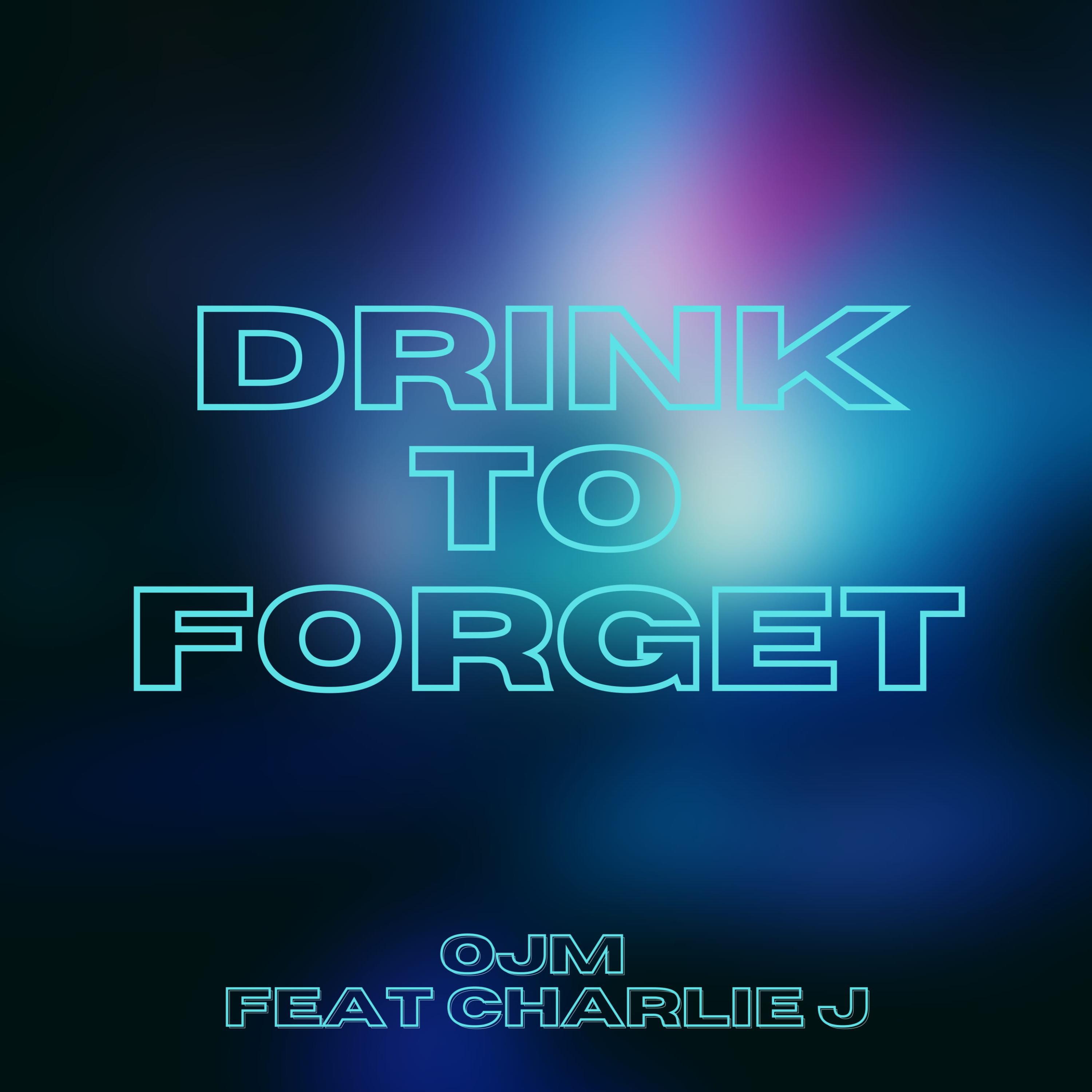 Ojm - Drink to Forget (feat. Charlie J)