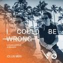 I Could Be Wrong (Club Mix)专辑