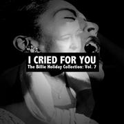 I Cried for You: The Billie Holiday Collection, Vol. 7