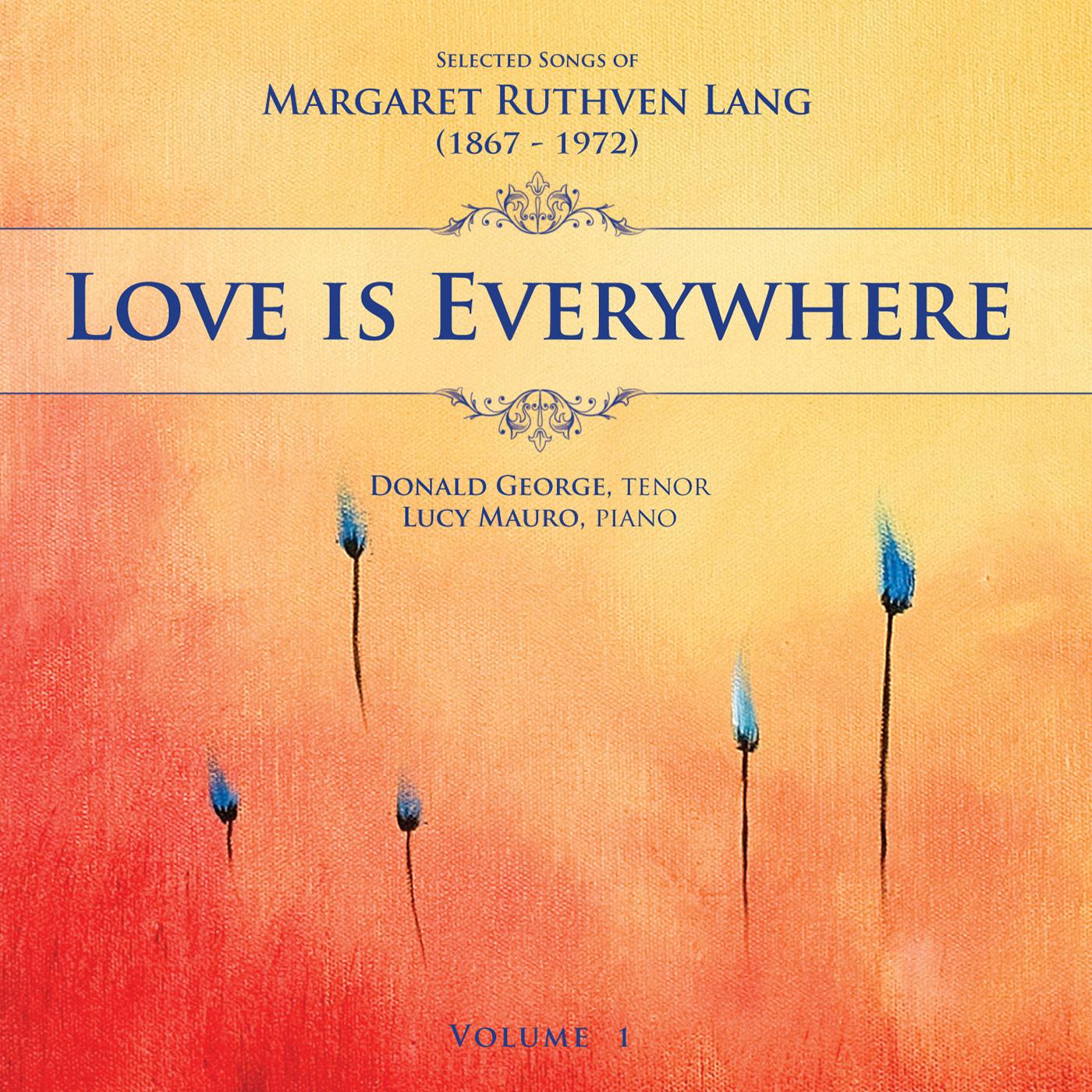 LANG, M.R.: Songs, Vol. 1 (Love is Everywhere) (D. George, L. Mauro)