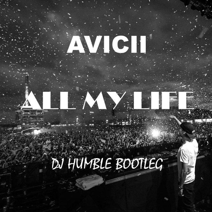 Avicii-ALL MY LIFE(DJ HUMBLE BOOTLEG)（DJ HUMBLE Remix）