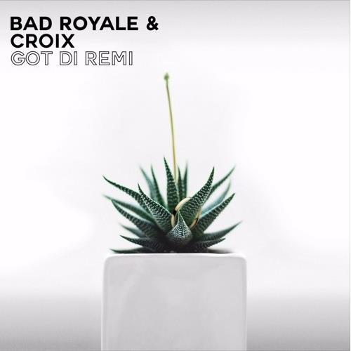 Bad Royale - Got Di Remi