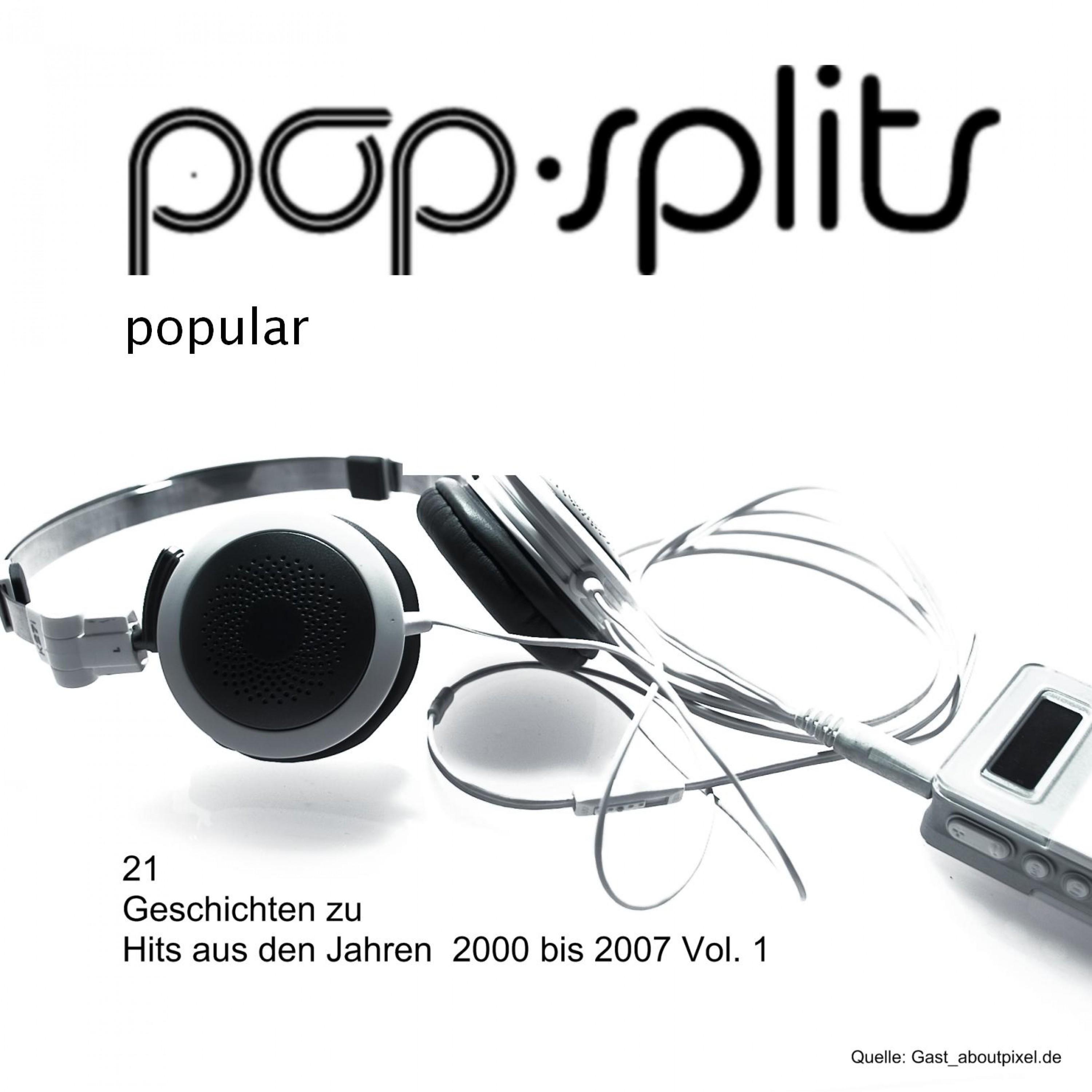 Pop-Splits - Popular - 21 Geschichten Zu Hits Aus Den Jahren 2000 Bis 2007 Vol. 1
