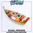 Sushi, Friends & Everything Awesome