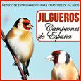 Jilgueros Campeones de España. Metodo de Entrenamiento Para Criadores del Jilguero