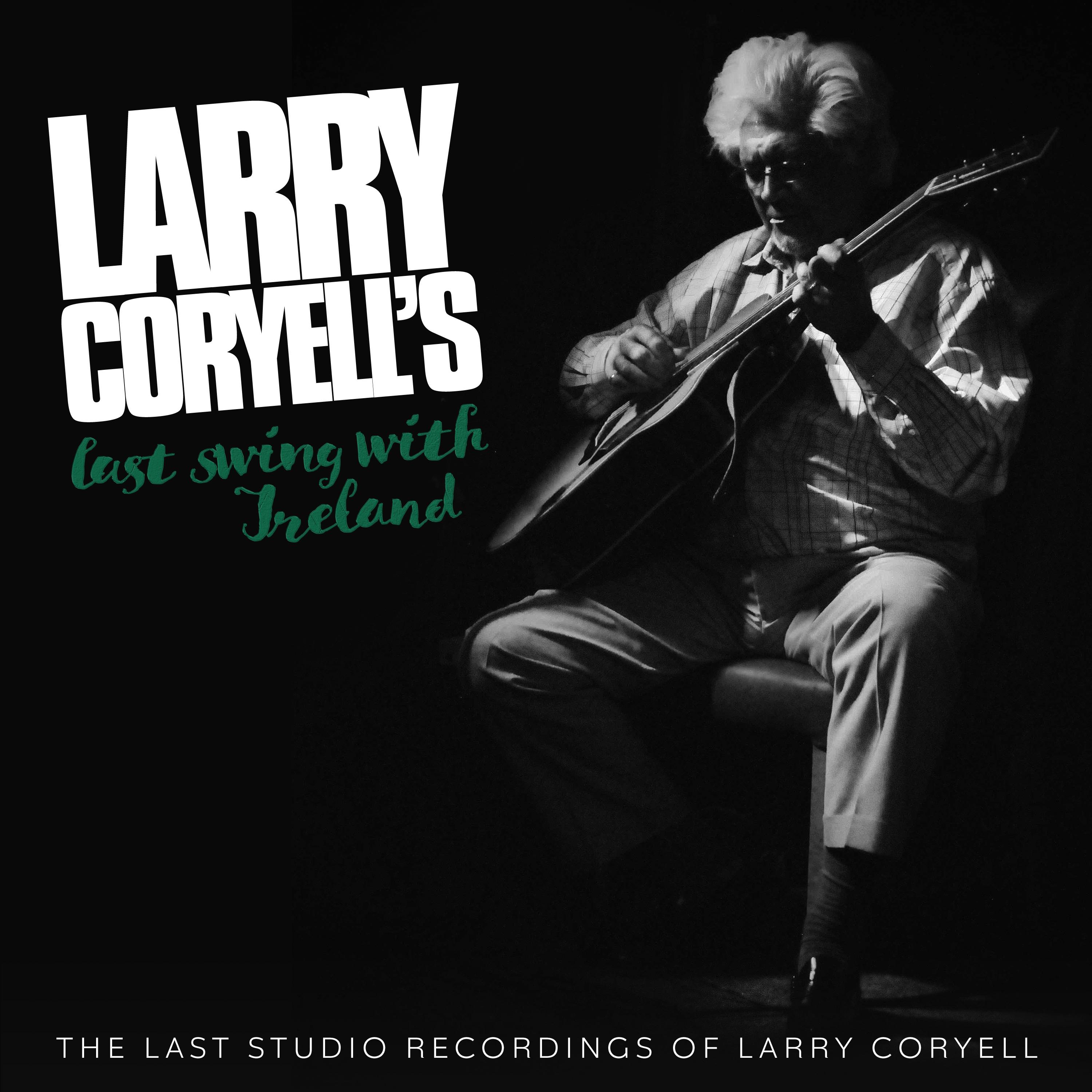 Larry Coryell's Last Swing With Ireland (The Last Studio Recordings of Larry Coryell)