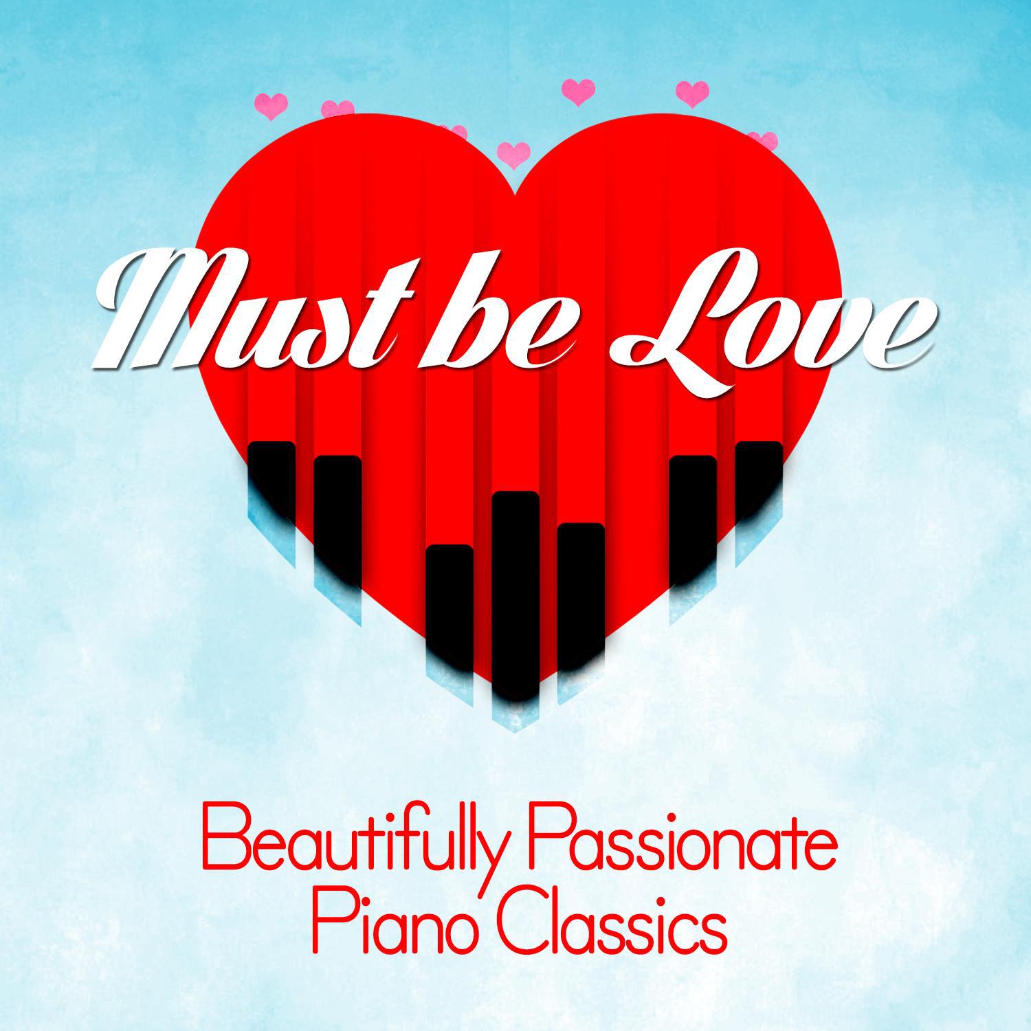 Must Be Love: Beautifully Passionate Piano Classics专辑