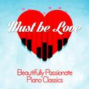 Must Be Love: Beautifully Passionate Piano Classics专辑