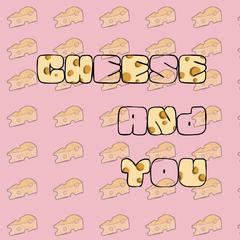 cheese and you