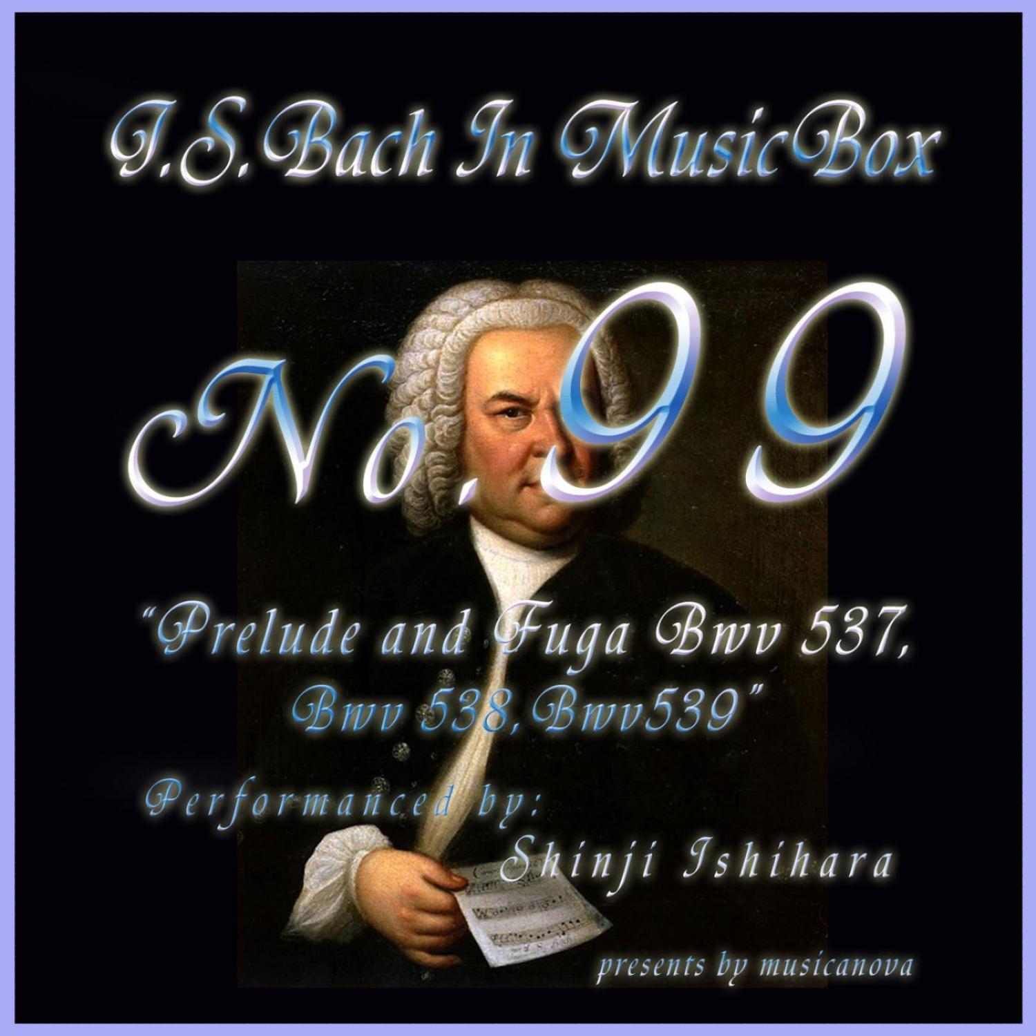 Bach In Musical Box 99 / Prelude And Fuga Bwv 537-539