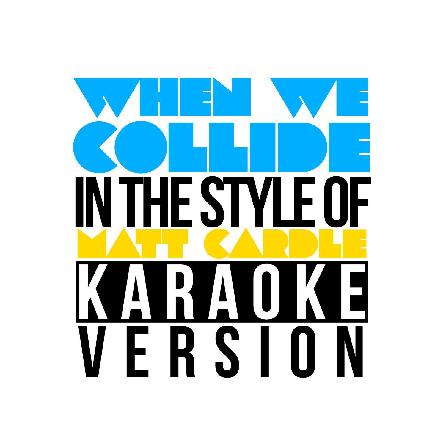 When We Collide (In the Style of Matt Cardle) [Karaoke Version] - Single专辑