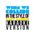 When We Collide (In the Style of Matt Cardle) [Karaoke Version] - Single